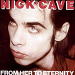Nick Cave and the Bad Seeds - From Her to Eternity