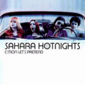 Sahara Hotnights - C'mon Let's Pretend