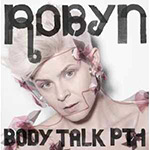 Robyn - Body Talk, pt 1