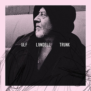 Ulf Lundell - Trunk